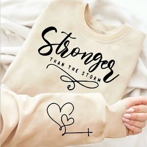 Ladies Sweatshirt with Inspirational Text “Stronger Than The Storm “